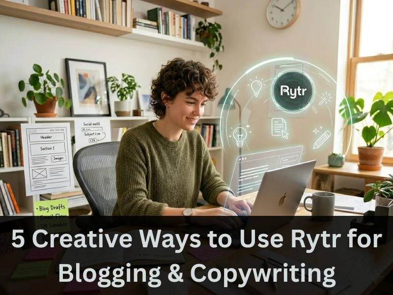 5 Creative Ways to Use Rytr for Blogging & Copywriting